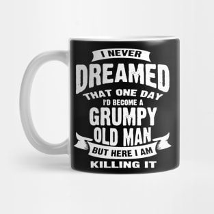 Never Dreamed That Id Become A Grumpy Mug